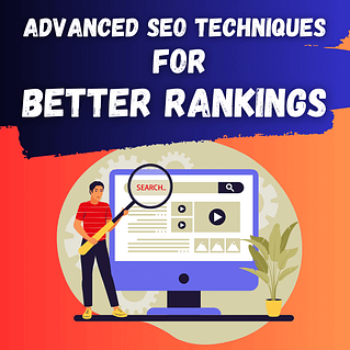 Advanced SEO Techniques For Better Rankings