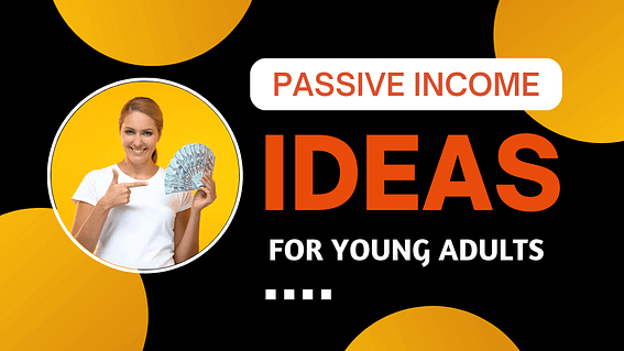 Passive Income Ideas For Young Adults